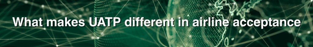 What makes UATP different in airline acceptance What makes UATP different in airline acceptance