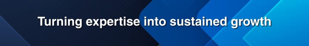 Turning expertise into sustained growth Turning expertise into sustained growth